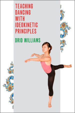 Teaching Dancing with Ideokinetic Principles by Drid Williams